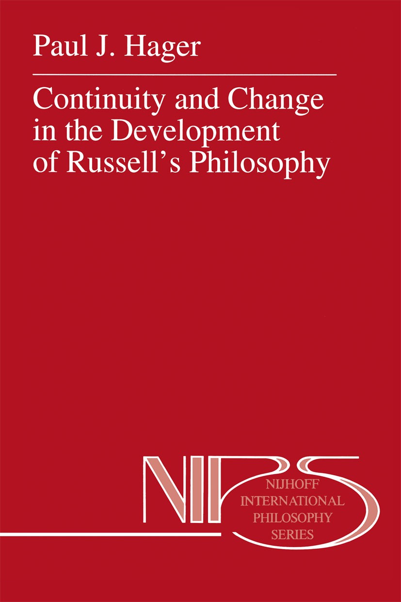 Titlebook: Continuity and Change in the Development of Russell’s Philosophy; Paul J. Hager Book 1994 Springer Science+Business Media Dordrecht 1994 H Titlebook: Continuity and Change in the Development of Russell’s Philosophy; Paul J. Hager Book 1994 Springer Science+Business Media Dordrecht 1994 H