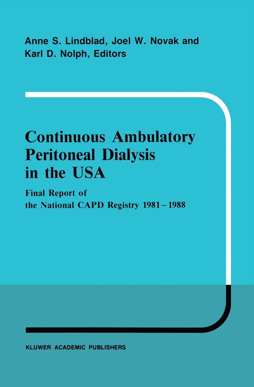 Titlebook: Continuous Ambulatory Peritoneal Dialysis in the USA; Final Report of the Anne S. Lindblad,Joel W. Novak,Karl D. Nolph Book 1989 Kluwer Ac Titlebook: Continuous Ambulatory Peritoneal Dialysis in the USA; Final Report of the Anne S. Lindblad,Joel W. Novak,Karl D. Nolph Book 1989 Kluwer Ac
