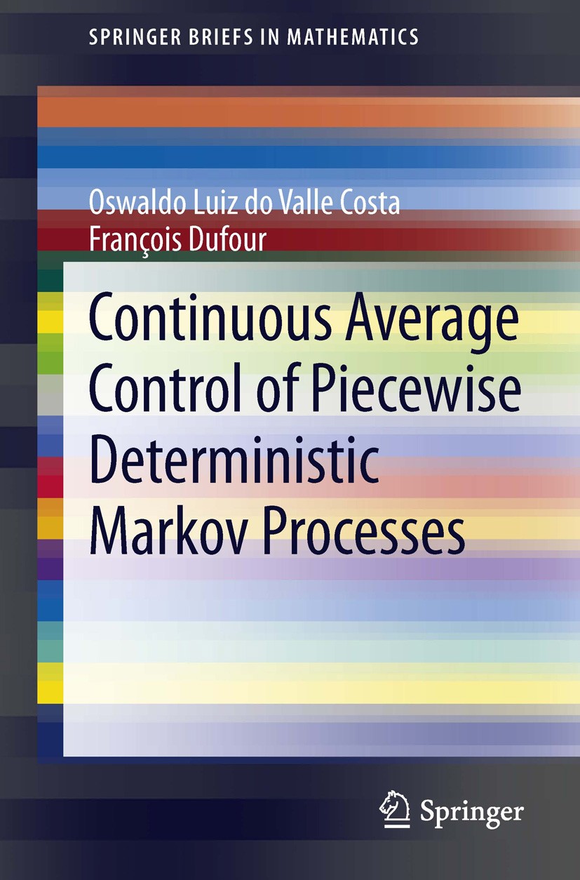 Titlebook: Continuous Average Control of Piecewise Deterministic Markov Processes; Oswaldo Luiz do Valle Costa,Francois Dufour Book 2013 Oswaldo Luiz Titlebook: Continuous Average Control of Piecewise Deterministic Markov Processes; Oswaldo Luiz do Valle Costa,Francois Dufour Book 2013 Oswaldo Luiz
