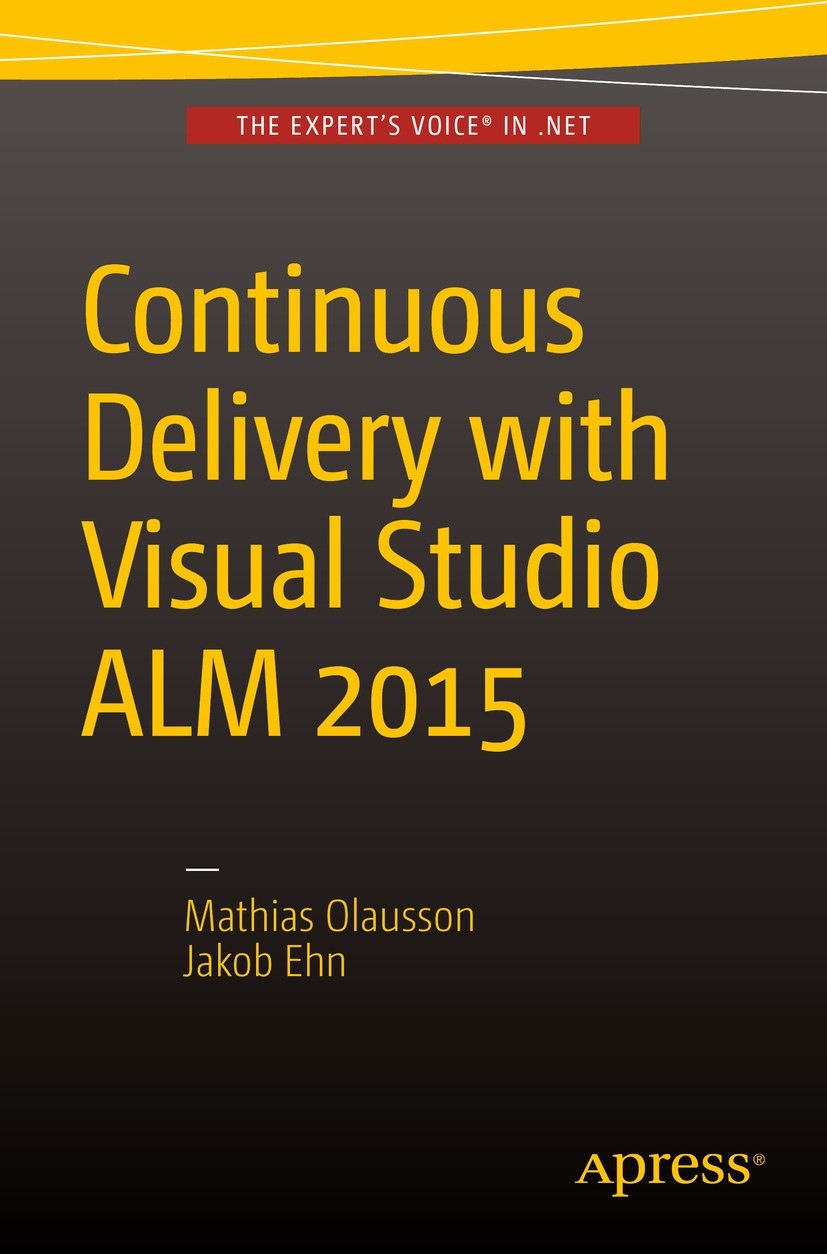 Titlebook: Continuous Delivery with Visual Studio ALM2015; Mathias Olausson,Jakob Ehn Book 2015 Mathias Olausson and Jakob Ehn 2015 Continuous Delive Titlebook: Continuous Delivery with Visual Studio ALM2015; Mathias Olausson,Jakob Ehn Book 2015 Mathias Olausson and Jakob Ehn 2015 Continuous Delive