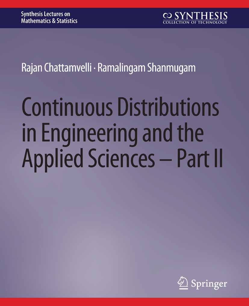 Titlebook: Continuous Distributions in Engineering and the Applied Sciences -- Part II; Rajan Chattamvelli,Ramalingam Shanmugam Book 2021 Springer Na Titlebook: Continuous Distributions in Engineering and the Applied Sciences -- Part II; Rajan Chattamvelli,Ramalingam Shanmugam Book 2021 Springer Na