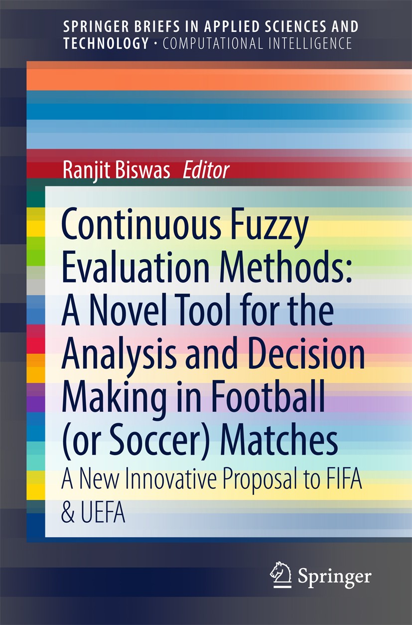 Titlebook: Continuous Fuzzy Evaluation Methods: A Novel Tool for the Analysis and Decision Making in Football (; A New Innovative Pro Ranjit Biswas Bo Titlebook: Continuous Fuzzy Evaluation Methods: A Novel Tool for the Analysis and Decision Making in Football (; A New Innovative Pro Ranjit Biswas Bo