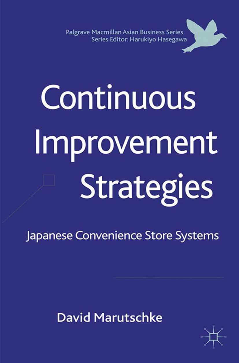 Titlebook: Continuous Improvement Strategies; Japanese Convenience David Marutschke Book 2012 Palgrave Macmillan, a division of Macmillan Publishers L Titlebook: Continuous Improvement Strategies; Japanese Convenience David Marutschke Book 2012 Palgrave Macmillan, a division of Macmillan Publishers L