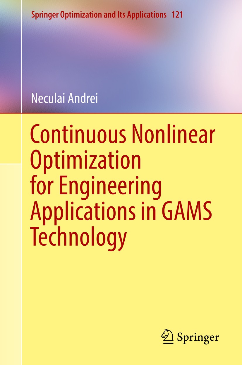 Titlebook: Continuous Nonlinear Optimization for Engineering Applications in GAMS Technology; Neculai Andrei Book 2017 Springer International Publish Titlebook: Continuous Nonlinear Optimization for Engineering Applications in GAMS Technology; Neculai Andrei Book 2017 Springer International Publish