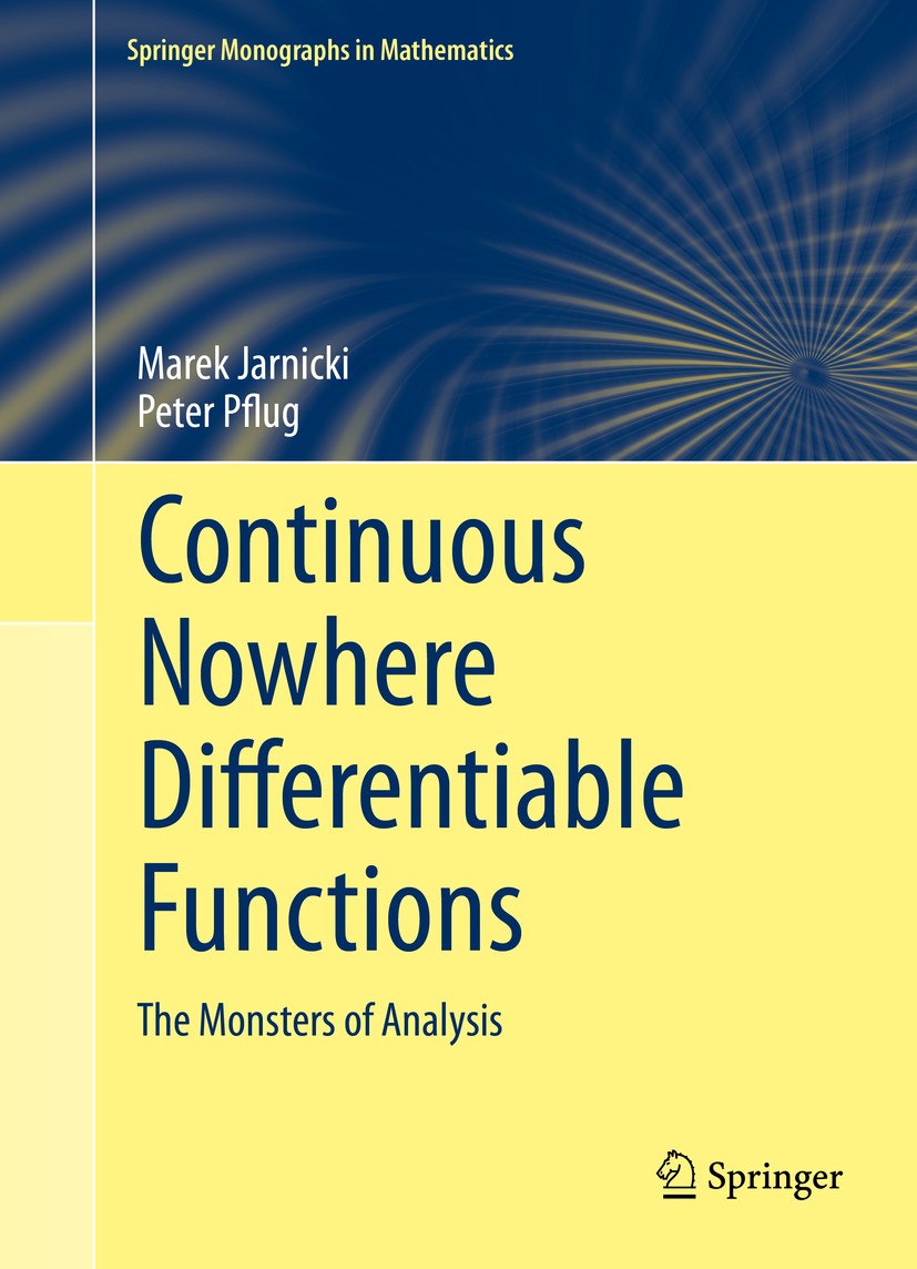 Titlebook: Continuous Nowhere Differentiable Functions; The Monsters of Anal Marek Jarnicki,Peter Pflug Book 2015 Springer International Publishing Sw Titlebook: Continuous Nowhere Differentiable Functions; The Monsters of Anal Marek Jarnicki,Peter Pflug Book 2015 Springer International Publishing Sw