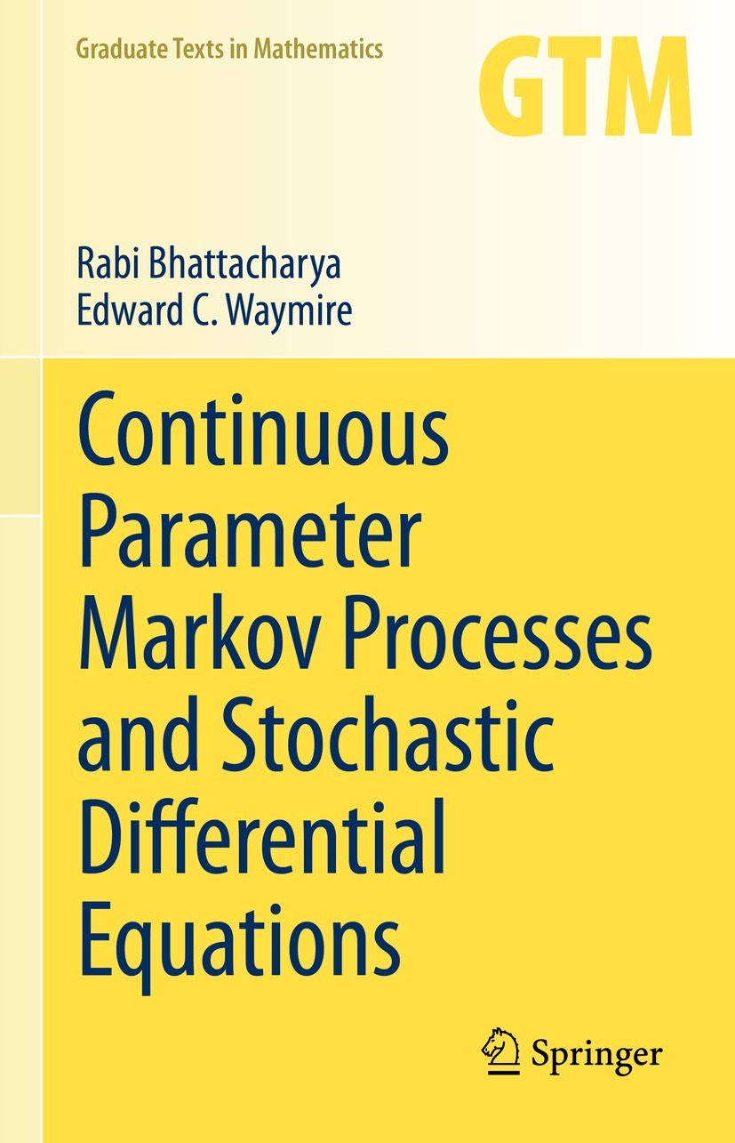 Titlebook: Continuous Parameter Markov Processes and Stochastic Differential Equations; Rabi Bhattacharya,Edward C. Waymire Textbook 2023 Springer Na Titlebook: Continuous Parameter Markov Processes and Stochastic Differential Equations; Rabi Bhattacharya,Edward C. Waymire Textbook 2023 Springer Na