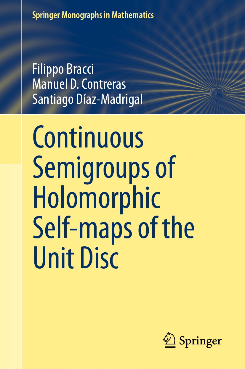 Titlebook: Continuous Semigroups of Holomorphic Self-maps of the Unit Disc; Filippo Bracci,Manuel D. Contreras,Santiago Díaz-M Book 2020 Springer Nat Titlebook: Continuous Semigroups of Holomorphic Self-maps of the Unit Disc; Filippo Bracci,Manuel D. Contreras,Santiago Díaz-M Book 2020 Springer Nat