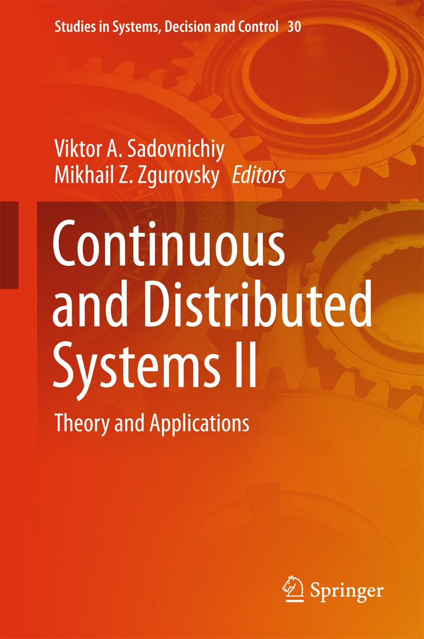 Titlebook: Continuous and Distributed Systems II; Theory and Applicati Viktor A. Sadovnichiy,Mikhail Z. Zgurovsky Book 2015 Springer International Pub Titlebook: Continuous and Distributed Systems II; Theory and Applicati Viktor A. Sadovnichiy,Mikhail Z. Zgurovsky Book 2015 Springer International Pub