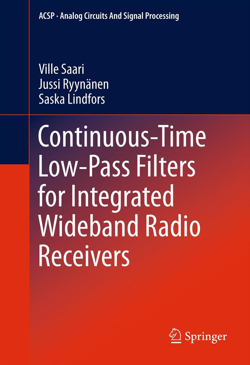 Titlebook: Continuous-Time Low-Pass Filters for Integrated Wideband Radio Receivers; Ville Saari,Jussi Ryynänen,Saska Lindfors Book 2012 Springer Sci Titlebook: Continuous-Time Low-Pass Filters for Integrated Wideband Radio Receivers; Ville Saari,Jussi Ryynänen,Saska Lindfors Book 2012 Springer Sci