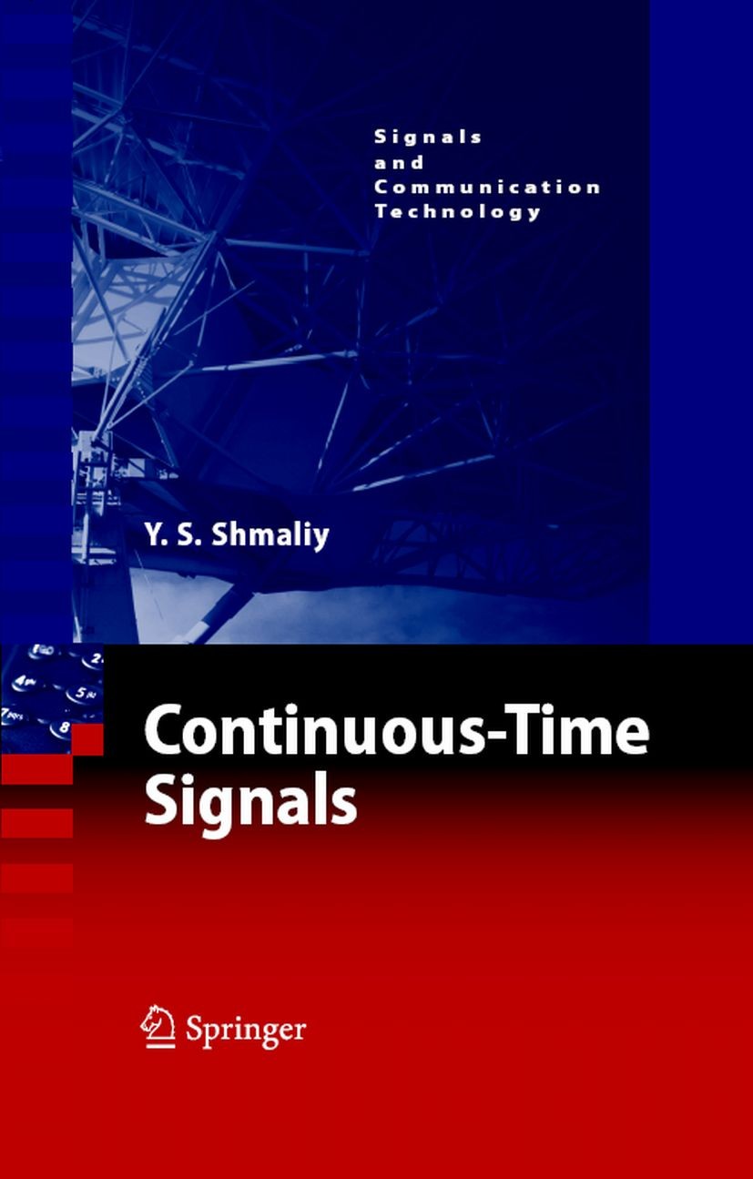 Titlebook: Continuous-Time Signals; Yuriy Shmaliy Book 2006 Springer Science+Business Media B.V. 2006 Correlation.Interpolation.Modulation.Sampling.S Titlebook: Continuous-Time Signals; Yuriy Shmaliy Book 2006 Springer Science+Business Media B.V. 2006 Correlation.Interpolation.Modulation.Sampling.S