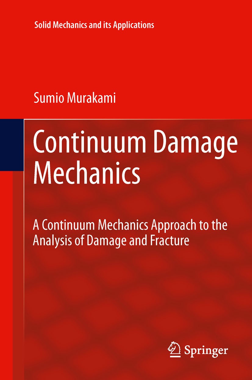 Titlebook: Continuum Damage Mechanics; A Continuum Mechanic Sumio Murakami Book 2012 Springer Science+Business Media B.V. 2012 analysis.continuum mech Titlebook: Continuum Damage Mechanics; A Continuum Mechanic Sumio Murakami Book 2012 Springer Science+Business Media B.V. 2012 analysis.continuum mech