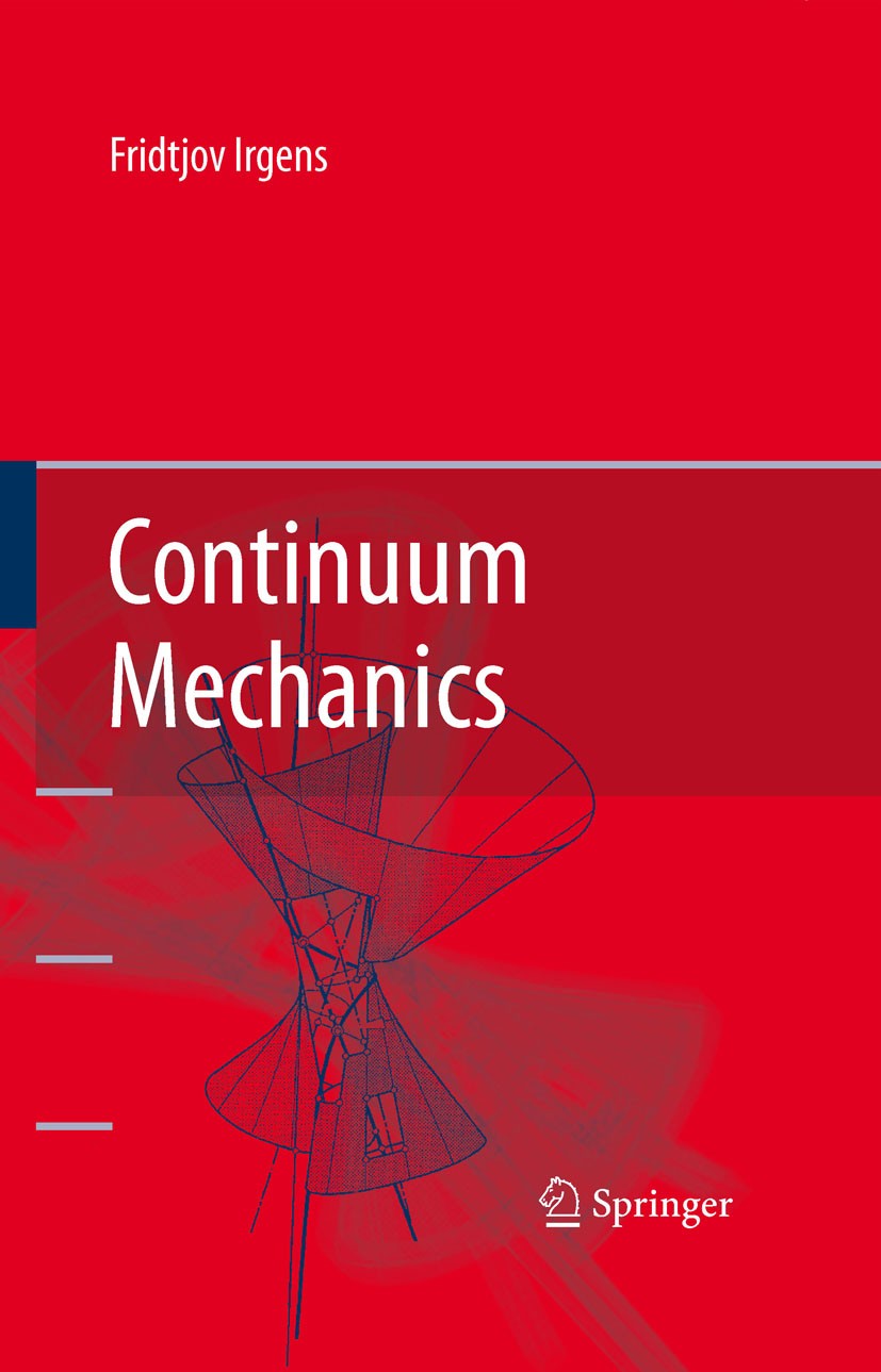 Titlebook: Continuum Mechanics; Fridtjov Irgens Book 2008 Springer-Verlag Berlin Heidelberg 2008 Coordinate Systems.Elasticity.Foundations.Mechanics Titlebook: Continuum Mechanics; Fridtjov Irgens Book 2008 Springer-Verlag Berlin Heidelberg 2008 Coordinate Systems.Elasticity.Foundations.Mechanics