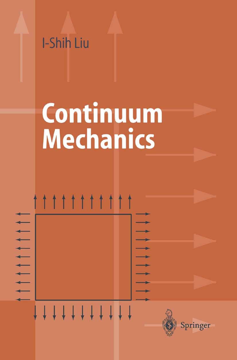 Titlebook: Continuum Mechanics; I-Shih Liu Textbook 2002 Springer-Verlag Berlin Heidelberg 2002 constitutive relations.continuum mechanics.entropy.en Titlebook: Continuum Mechanics; I-Shih Liu Textbook 2002 Springer-Verlag Berlin Heidelberg 2002 constitutive relations.continuum mechanics.entropy.en