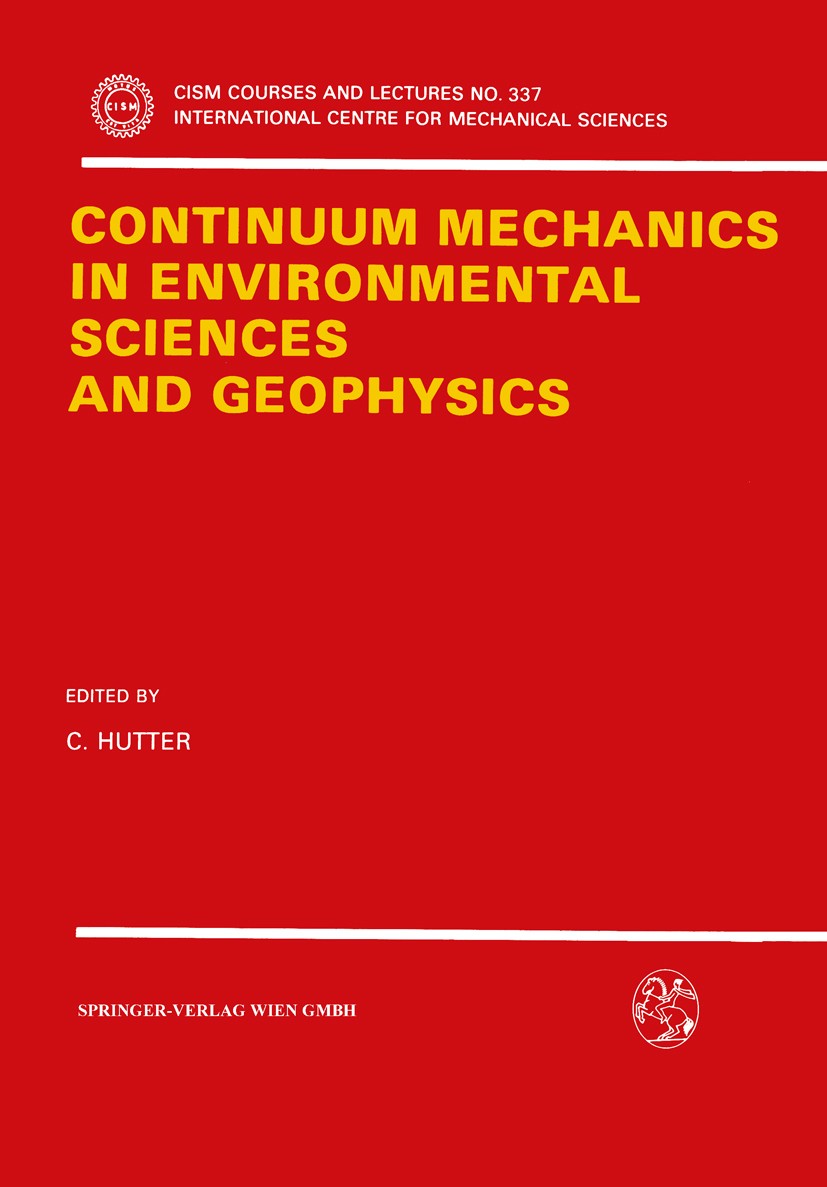 Titlebook: Continuum Mechanics in Environmental Sciences and Geophysics; K. Hutter Book 1993 Springer-Verlag Wien 1993 Environmental Science.Geophysi Titlebook: Continuum Mechanics in Environmental Sciences and Geophysics; K. Hutter Book 1993 Springer-Verlag Wien 1993 Environmental Science.Geophysi