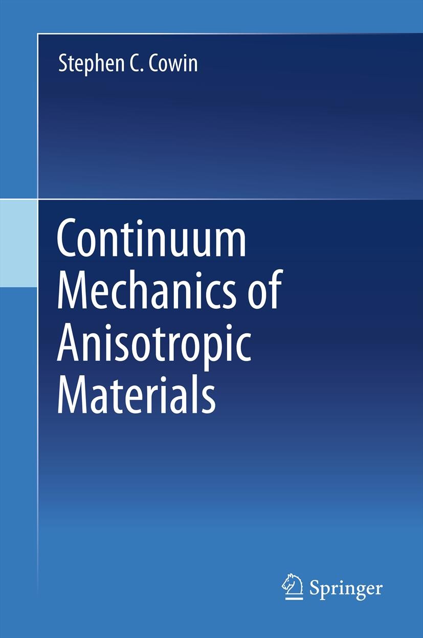 Titlebook: Continuum Mechanics of Anisotropic Materials; Stephen C. Cowin Textbook 2013 Springer Science+Business Media New York 2013 Titlebook: Continuum Mechanics of Anisotropic Materials; Stephen C. Cowin Textbook 2013 Springer Science+Business Media New York 2013