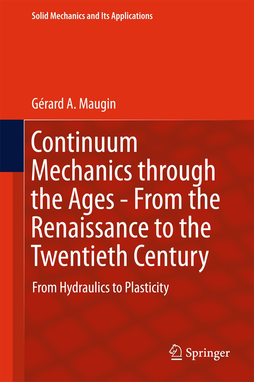 Titlebook: Continuum Mechanics through the Ages - From the Renaissance to the Twentieth Century; From Hydraulics to P Gérard A. Maugin Book 2016 Sprin Titlebook: Continuum Mechanics through the Ages - From the Renaissance to the Twentieth Century; From Hydraulics to P Gérard A. Maugin Book 2016 Sprin