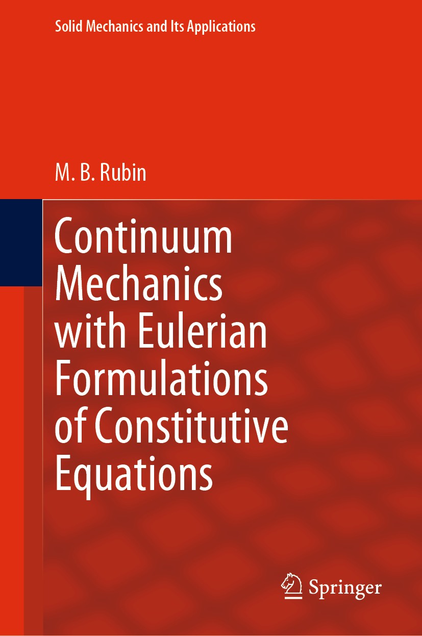 Titlebook: Continuum Mechanics with Eulerian Formulations of Constitutive Equations; M.B. Rubin Book 2021 Springer Nature Switzerland AG 2021 Continu Titlebook: Continuum Mechanics with Eulerian Formulations of Constitutive Equations; M.B. Rubin Book 2021 Springer Nature Switzerland AG 2021 Continu
