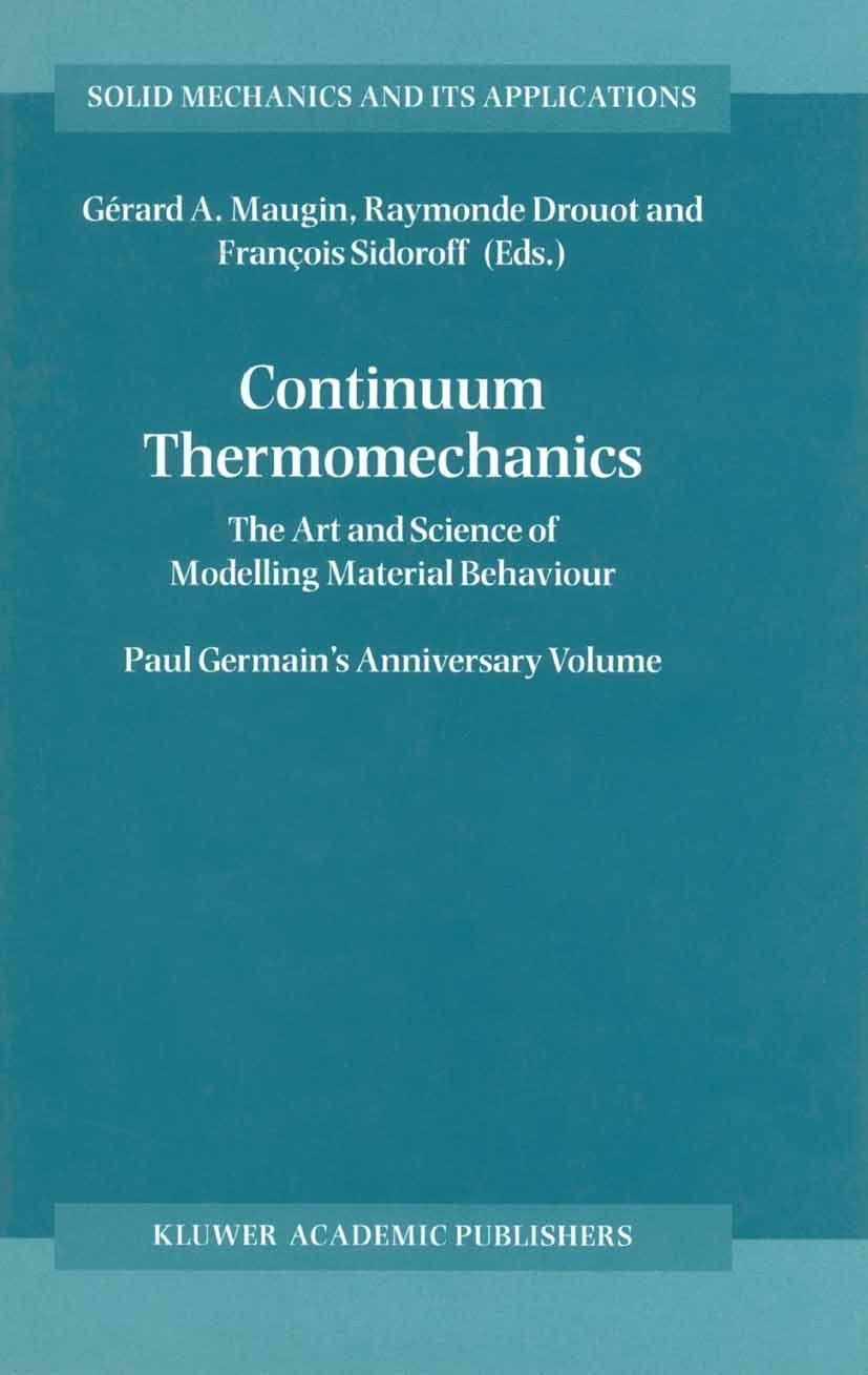 Titlebook: Continuum Thermomechanics; The Art and Science Gérard A. Maugin (co-ordinator),Raymonde Drouot,Fr Book 2002 Springer Science+Business Medi Titlebook: Continuum Thermomechanics; The Art and Science Gérard A. Maugin (co-ordinator),Raymonde Drouot,Fr Book 2002 Springer Science+Business Medi