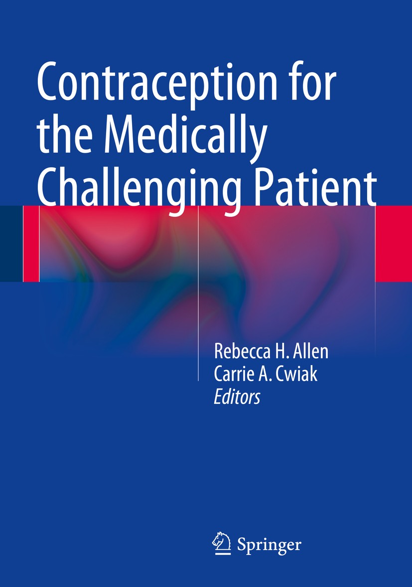 Titlebook: Contraception for the Medically Challenging Patient; Rebecca H. Allen,Carrie A. Cwiak Book 2014 Springer Science+Business Media New York 2 Titlebook: Contraception for the Medically Challenging Patient; Rebecca H. Allen,Carrie A. Cwiak Book 2014 Springer Science+Business Media New York 2