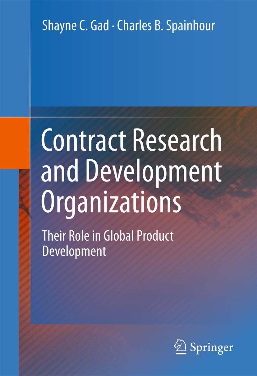 Titlebook: Contract Research and Development Organizations; Their Role in Global Shayne C. Gad,Charles B. Spainhour Book 2011 Springer Science+Busines Titlebook: Contract Research and Development Organizations; Their Role in Global Shayne C. Gad,Charles B. Spainhour Book 2011 Springer Science+Busines