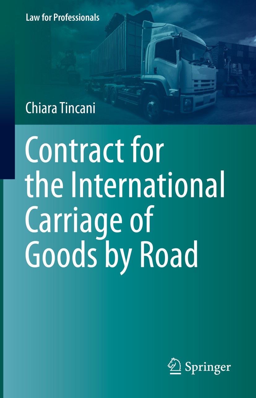 Titlebook: Contract for the International Carriage of Goods by Road; Chiara Tincani Book 2022 Springer Nature Switzerland AG 2022 CMR.Carrier´s Liabi Titlebook: Contract for the International Carriage of Goods by Road; Chiara Tincani Book 2022 Springer Nature Switzerland AG 2022 CMR.Carrier´s Liabi