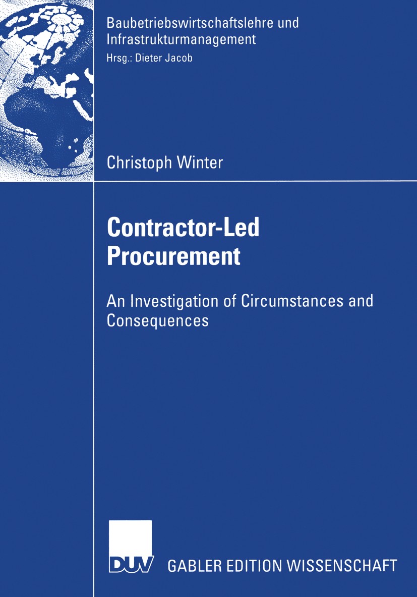 Titlebook: Contractor-Led Procurement; An Investigation of Christoph Winter Book 2003 Deutscher Universitäts-Verlag/GWV Fachverlage GmbH, Wiesbaden 2 Titlebook: Contractor-Led Procurement; An Investigation of Christoph Winter Book 2003 Deutscher Universitäts-Verlag/GWV Fachverlage GmbH, Wiesbaden 2