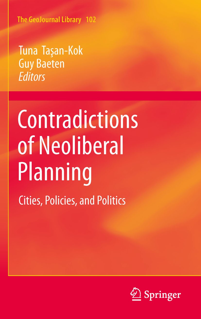 Titlebook: Contradictions of Neoliberal Planning; Cities, Policies, an Tuna Tasan-Kok,Guy Baeten Book 2012 Springer Nature B.V. 2012 Entrepreneurialis Titlebook: Contradictions of Neoliberal Planning; Cities, Policies, an Tuna Tasan-Kok,Guy Baeten Book 2012 Springer Nature B.V. 2012 Entrepreneurialis