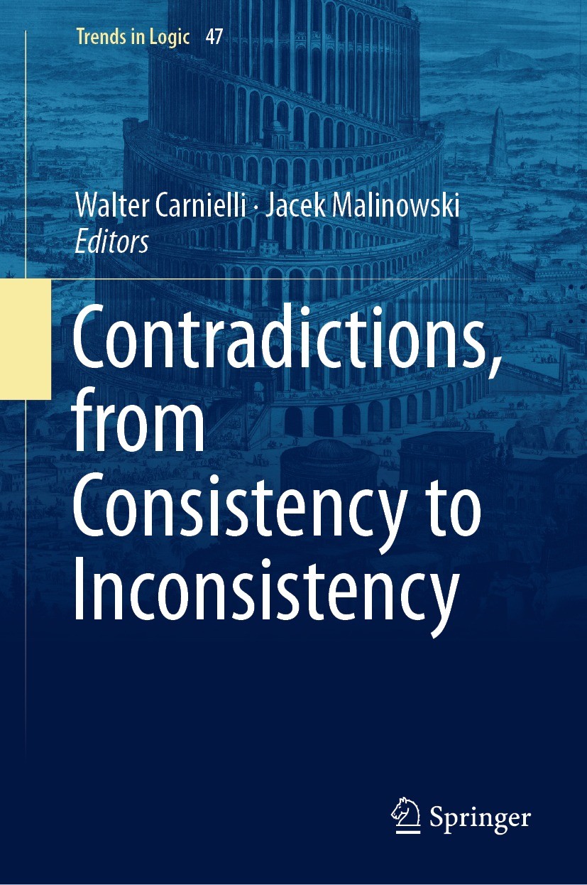 Titlebook: Contradictions, from Consistency to Inconsistency; Walter Carnielli,Jacek Malinowski Book 2018 Springer Nature Switzerland AG 2018 Princip Titlebook: Contradictions, from Consistency to Inconsistency; Walter Carnielli,Jacek Malinowski Book 2018 Springer Nature Switzerland AG 2018 Princip