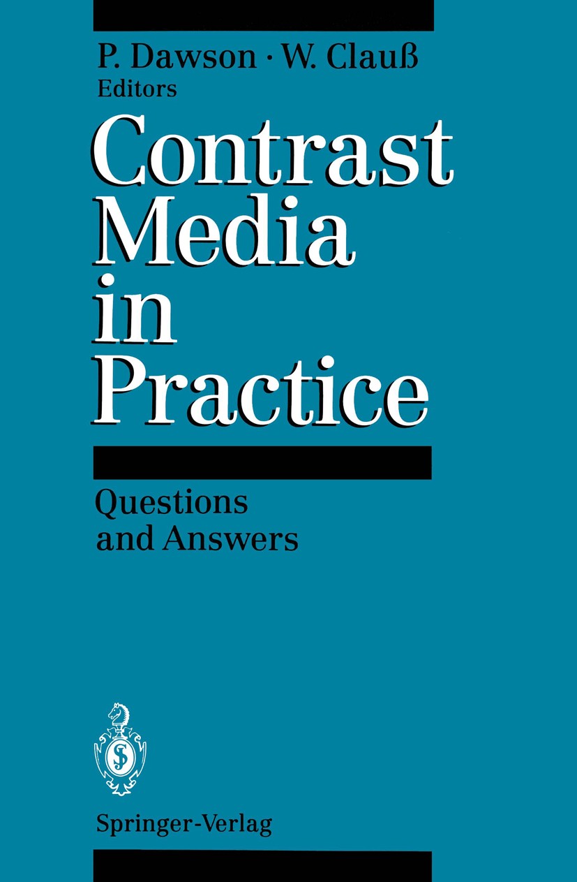 Titlebook: Contrast Media in Practice; Questions and Answer Peter Dawson,Wolfram Clauß Book 19931st edition Springer-Verlag Berlin Heidelberg 1993 Con Titlebook: Contrast Media in Practice; Questions and Answer Peter Dawson,Wolfram Clauß Book 19931st edition Springer-Verlag Berlin Heidelberg 1993 Con
