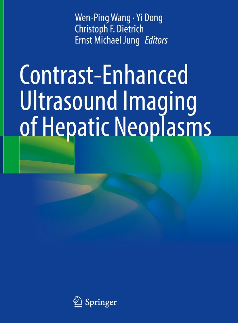 Titlebook: Contrast-Enhanced Ultrasound Imaging of Hepatic Neoplasms; Wen-Ping Wang,Yi Dong,Ernst Michael Jung Book 2021 The Editor(s) (if applicable Titlebook: Contrast-Enhanced Ultrasound Imaging of Hepatic Neoplasms; Wen-Ping Wang,Yi Dong,Ernst Michael Jung Book 2021 The Editor(s) (if applicable