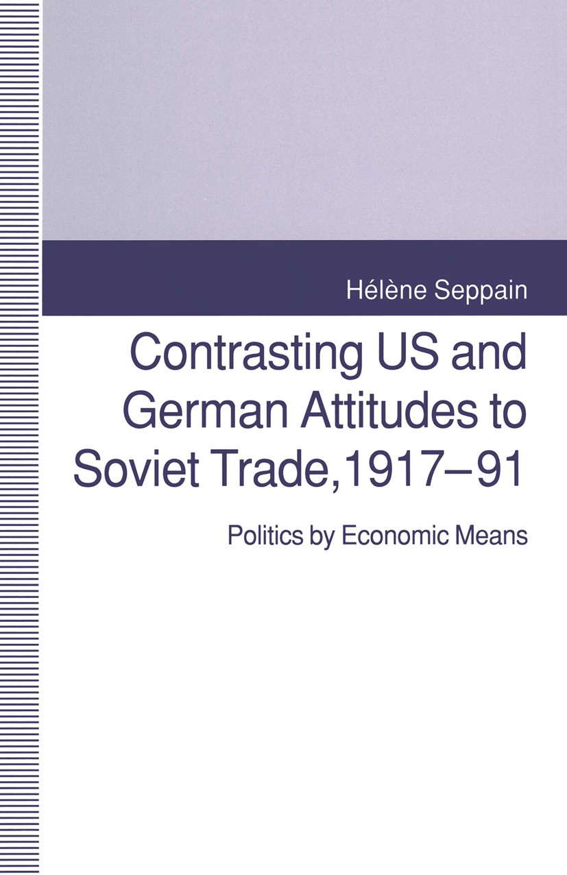 Titlebook: Contrasting US and German Attitudes to Soviet Trade, 1917–91; Politics by Economic Hélène Seppain Book 1992 Hélène Seppain 1992 1922.commun Titlebook: Contrasting US and German Attitudes to Soviet Trade, 1917–91; Politics by Economic Hélène Seppain Book 1992 Hélène Seppain 1992 1922.commun
