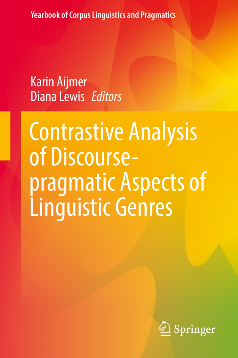 Titlebook: Contrastive Analysis of Discourse-pragmatic Aspects of Linguistic Genres; Karin Aijmer,Diana Lewis Book 2017 Springer International Publis Titlebook: Contrastive Analysis of Discourse-pragmatic Aspects of Linguistic Genres; Karin Aijmer,Diana Lewis Book 2017 Springer International Publis