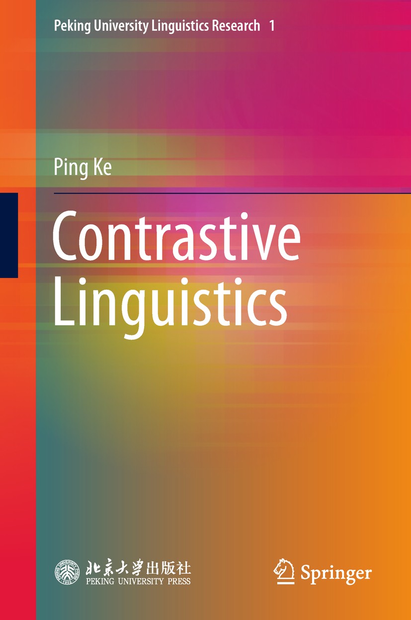 Titlebook: Contrastive Linguistics; Ping Ke Book 2019 Peking University Press and Springer Nature Singapore Pte Ltd. 2019 Contrastive Analysis.Contra Titlebook: Contrastive Linguistics; Ping Ke Book 2019 Peking University Press and Springer Nature Singapore Pte Ltd. 2019 Contrastive Analysis.Contra