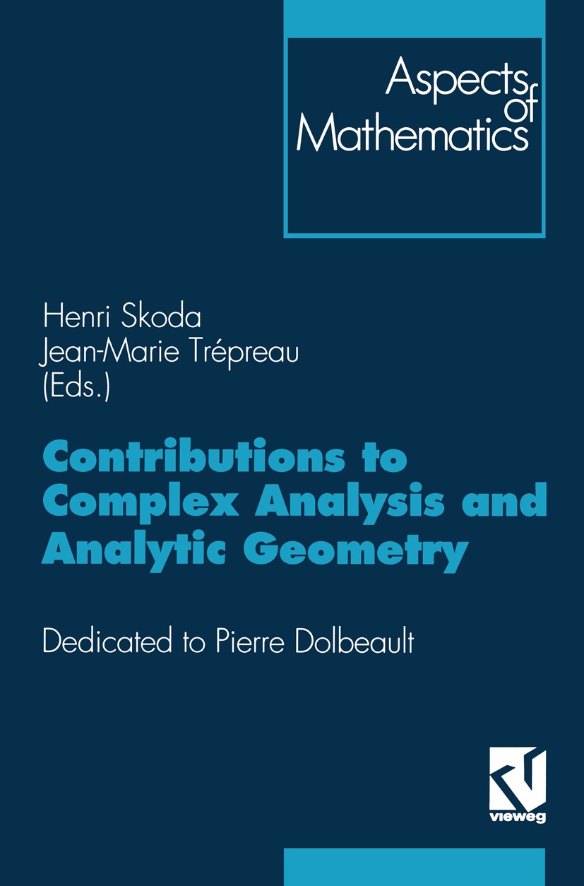 Titlebook: Contributions to Complex Analysis and Analytic Geometry; Dedicated to Pierre Henri Skoda,Jean-Marie Trépreau Book 1994 Springer Fachmedien Titlebook: Contributions to Complex Analysis and Analytic Geometry; Dedicated to Pierre Henri Skoda,Jean-Marie Trépreau Book 1994 Springer Fachmedien