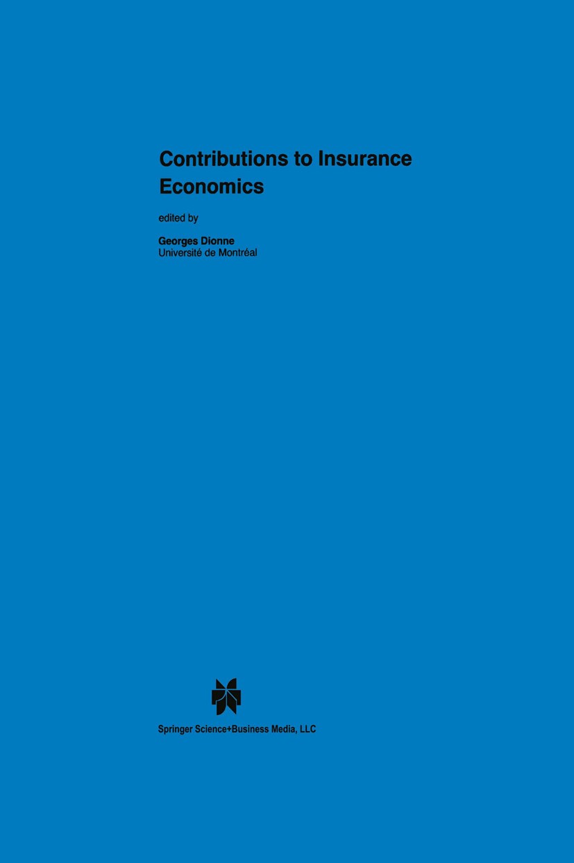 Titlebook: Contributions to Insurance Economics; Georges Dionne Book 1992 Springer Science+Business Media New York 1992 Finance.calculus.econometrics Titlebook: Contributions to Insurance Economics; Georges Dionne Book 1992 Springer Science+Business Media New York 1992 Finance.calculus.econometrics