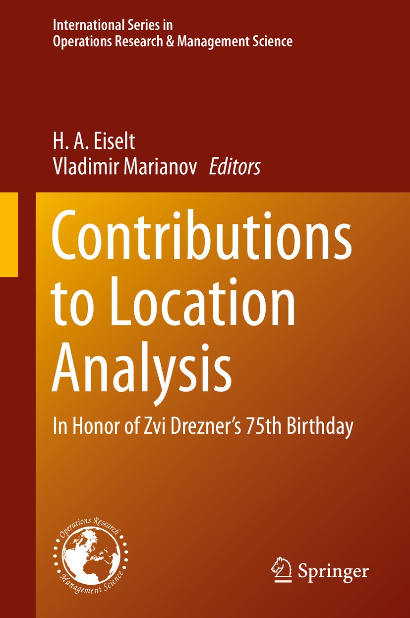 Titlebook: Contributions to Location Analysis; In Honor of Zvi Drez H. A. Eiselt,Vladimir Marianov Book 2019 Springer Nature Switzerland AG 2019 Locat Titlebook: Contributions to Location Analysis; In Honor of Zvi Drez H. A. Eiselt,Vladimir Marianov Book 2019 Springer Nature Switzerland AG 2019 Locat