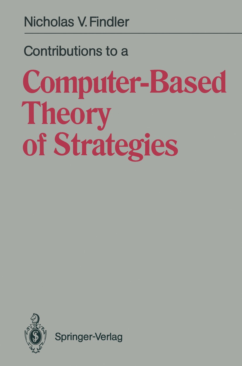 Titlebook: Contributions to a Computer-Based Theory of Strategies; Nicholas V. Findler Book 1990 Springer-Verlag Berlin Heidelberg 1990 Entscheidungs Titlebook: Contributions to a Computer-Based Theory of Strategies; Nicholas V. Findler Book 1990 Springer-Verlag Berlin Heidelberg 1990 Entscheidungs