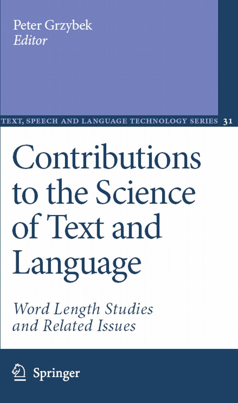 Titlebook: Contributions to the Science of Text and Language; Word Length Studies Peter Grzybek Book 2007 Springer Science+Business Media B.V. 2007 D Titlebook: Contributions to the Science of Text and Language; Word Length Studies Peter Grzybek Book 2007 Springer Science+Business Media B.V. 2007 D