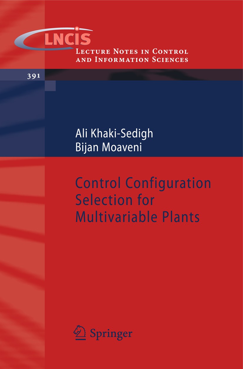 Titlebook: Control Configuration Selection for Multivariable Plants; Ali Khaki-Sedigh,Bijan Moaveni Book 2009 Springer-Verlag Berlin Heidelberg 2009 Titlebook: Control Configuration Selection for Multivariable Plants; Ali Khaki-Sedigh,Bijan Moaveni Book 2009 Springer-Verlag Berlin Heidelberg 2009