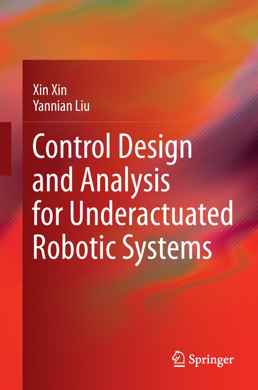 Titlebook: Control Design and Analysis for Underactuated Robotic Systems; Xin Xin,Yannian Liu Book 2014 Springer-Verlag London 2014 Energy- and Passi Titlebook: Control Design and Analysis for Underactuated Robotic Systems; Xin Xin,Yannian Liu Book 2014 Springer-Verlag London 2014 Energy- and Passi