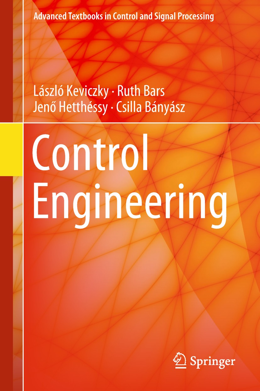 Titlebook: Control Engineering; László Keviczky,Ruth Bars,Csilla Bányász Textbook 2019 Springer Nature Singapore Pte Ltd. 2019 Control Feedback.Conti Titlebook: Control Engineering; László Keviczky,Ruth Bars,Csilla Bányász Textbook 2019 Springer Nature Singapore Pte Ltd. 2019 Control Feedback.Conti