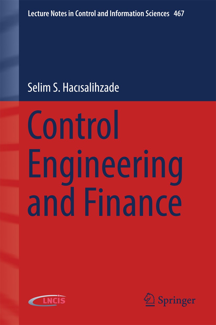 Titlebook: Control Engineering and Finance; Selim S. Hacısalihzade Book 2018 Springer International Publishing AG 2018 Optimal dynamic systems.Modern Titlebook: Control Engineering and Finance; Selim S. Hacısalihzade Book 2018 Springer International Publishing AG 2018 Optimal dynamic systems.Modern