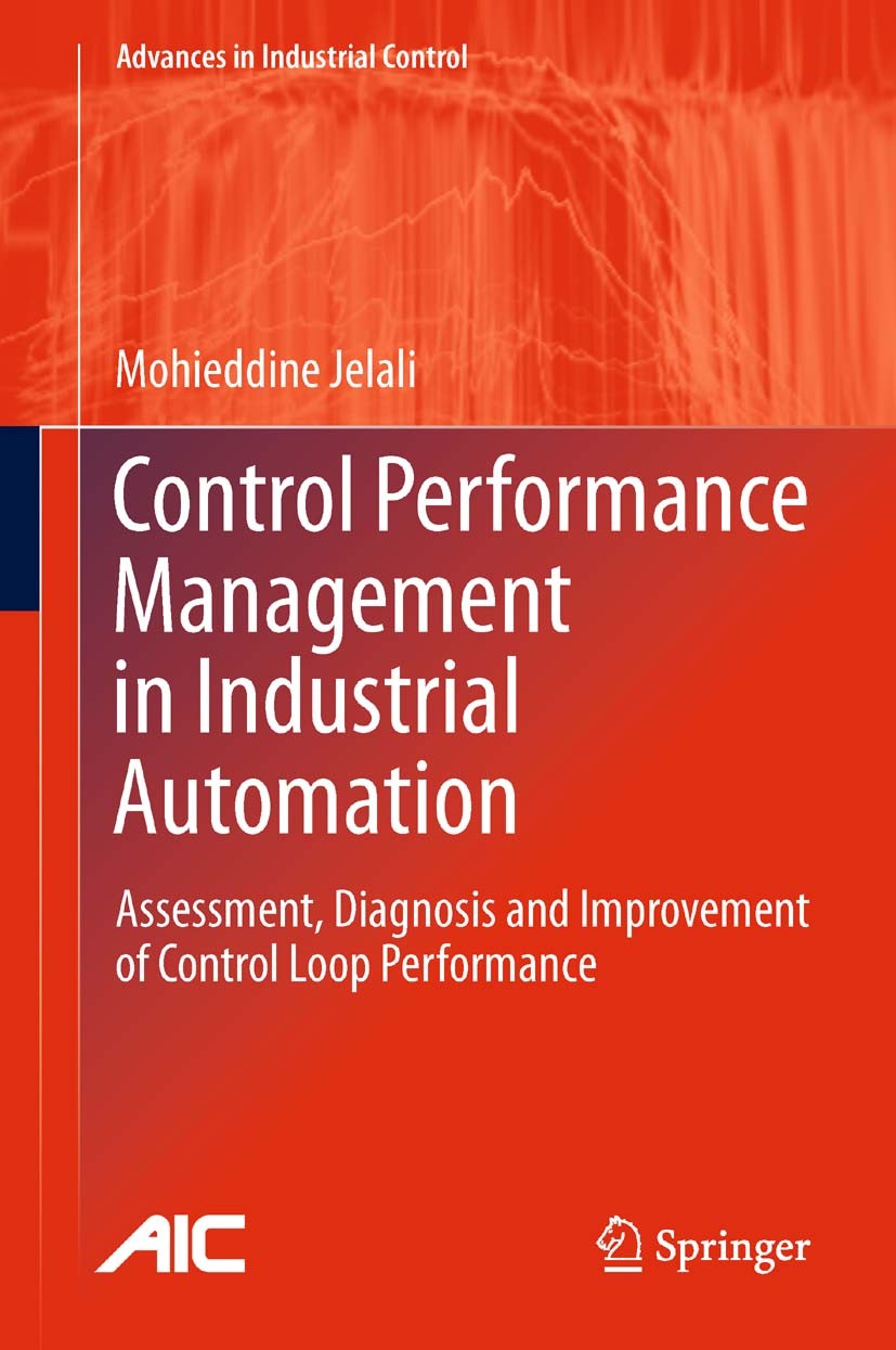 Titlebook: Control Performance Management in Industrial Automation; Assessment, Diagnosi Mohieddine Jelali Book 2013 Springer-Verlag London 2013 Contr Titlebook: Control Performance Management in Industrial Automation; Assessment, Diagnosi Mohieddine Jelali Book 2013 Springer-Verlag London 2013 Contr