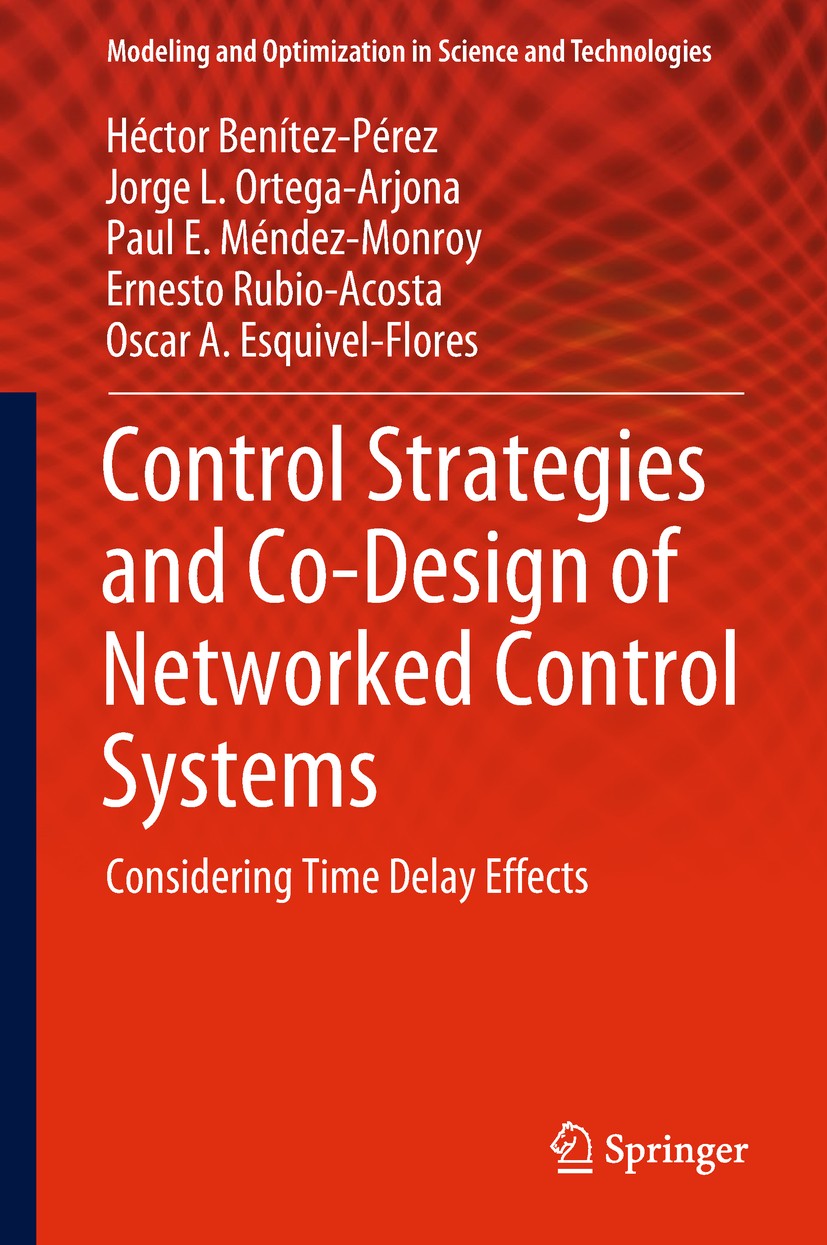 Titlebook: Control Strategies and Co-Design of Networked Control Systems; Considering Time Del Héctor Benítez-Pérez,Jorge L. Ortega-Arjona,Oscar Book Titlebook: Control Strategies and Co-Design of Networked Control Systems; Considering Time Del Héctor Benítez-Pérez,Jorge L. Ortega-Arjona,Oscar Book