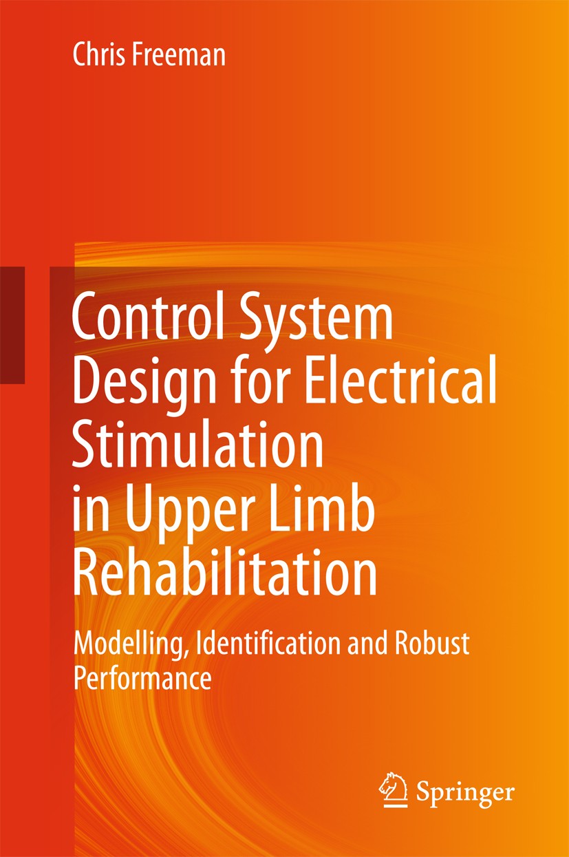 Titlebook: Control System Design for Electrical Stimulation in Upper Limb Rehabilitation; Modelling, Identific Chris Freeman Book 2016 Springer Intern Titlebook: Control System Design for Electrical Stimulation in Upper Limb Rehabilitation; Modelling, Identific Chris Freeman Book 2016 Springer Intern