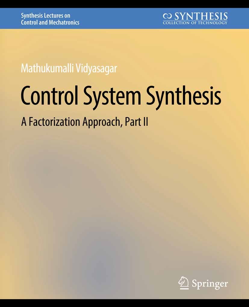 Titlebook: Control Systems Synthesis; A Factorization Appr Mathukumalli Vidyasagar Book 2011 Springer Nature Switzerland AG 2011 Titlebook: Control Systems Synthesis; A Factorization Appr Mathukumalli Vidyasagar Book 2011 Springer Nature Switzerland AG 2011