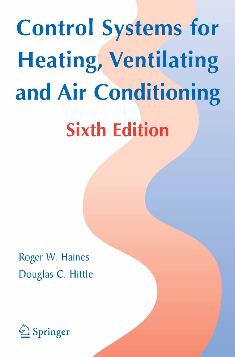 Titlebook: Control Systems for Heating, Ventilating, and Air Conditioning; Roger W. Haines,Douglas C Hittle Book 2003Latest edition Springer-Verlag U Titlebook: Control Systems for Heating, Ventilating, and Air Conditioning; Roger W. Haines,Douglas C Hittle Book 2003Latest edition Springer-Verlag U