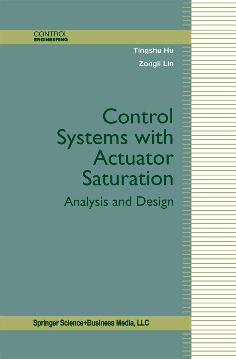 Titlebook: Control Systems with Actuator Saturation; Analysis and Design Tingshu Hu,Zongli Lin Book 2001 Springer Science+Business Media New York 2001 Titlebook: Control Systems with Actuator Saturation; Analysis and Design Tingshu Hu,Zongli Lin Book 2001 Springer Science+Business Media New York 2001