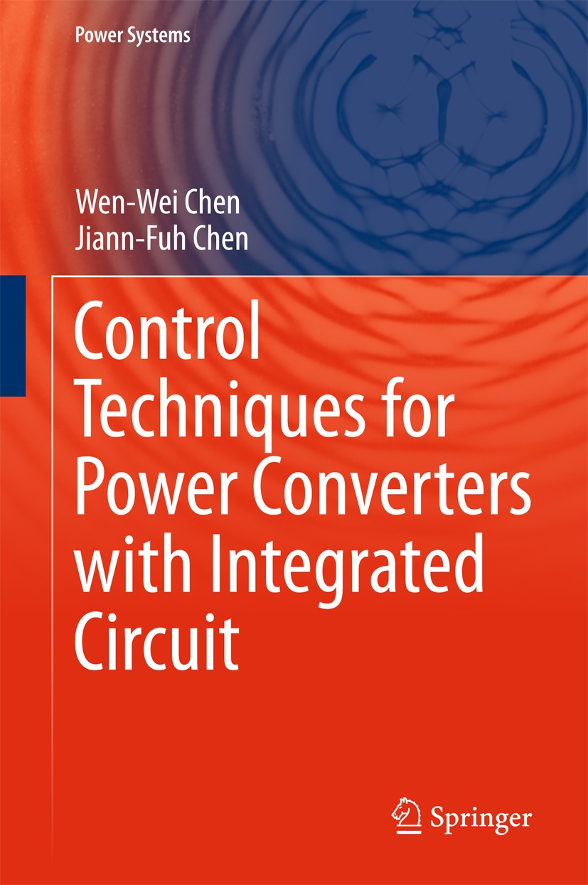 Titlebook: Control Techniques for Power Converters with Integrated Circuit; Wen-Wei Chen,Jiann-Fuh Chen Book 2018 Springer Nature Singapore Pte Ltd. Titlebook: Control Techniques for Power Converters with Integrated Circuit; Wen-Wei Chen,Jiann-Fuh Chen Book 2018 Springer Nature Singapore Pte Ltd.