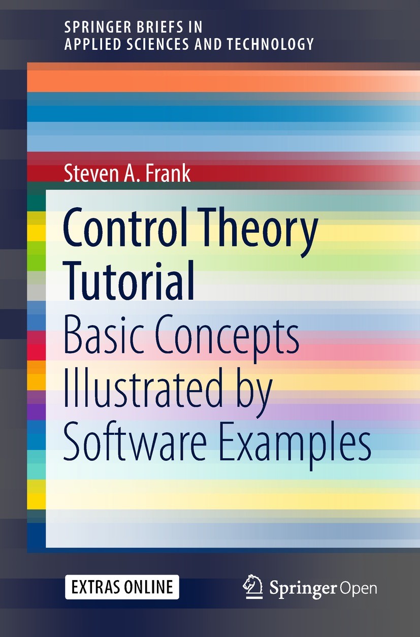 Titlebook: Control Theory Tutorial; Basic Concepts Illus Steven A. Frank Book‘‘‘‘‘‘‘‘ 2018 The Editor(s) (if applicable) and The Author(s) 2018 Contro Titlebook: Control Theory Tutorial; Basic Concepts Illus Steven A. Frank Book‘‘‘‘‘‘‘‘ 2018 The Editor(s) (if applicable) and The Author(s) 2018 Contro
